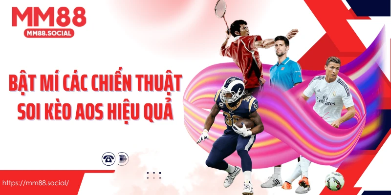 Bật mí các chiến thuật soi kèo AOS hiệu quả