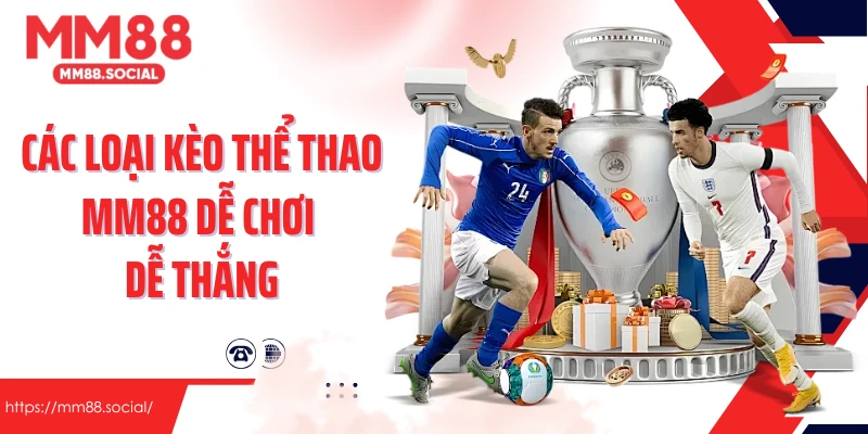 Các loại kèo thể thao MM88 dễ chơi dễ thắng