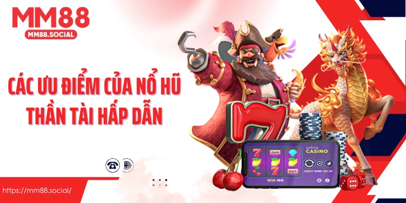 Các ưu điểm của nổ hũ thần tài hấp dẫn