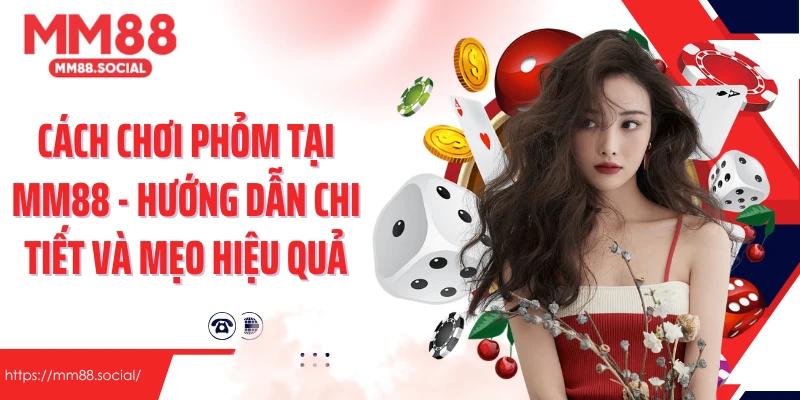 Cách Chơi Phỏm Tại Mm88 - Hướng Dẫn Chi Tiết Và Mẹo Hiệu Quả