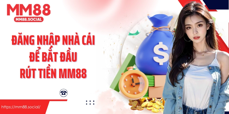 Đăng nhập cá cược tại nhà cái để bắt đầu rút tiền MM88