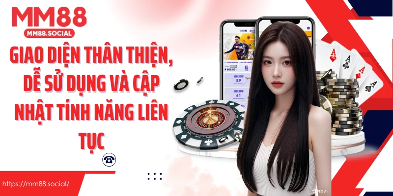 Giao diện thân thiện, dễ sử dụng và cập nhật tính năng liên tục