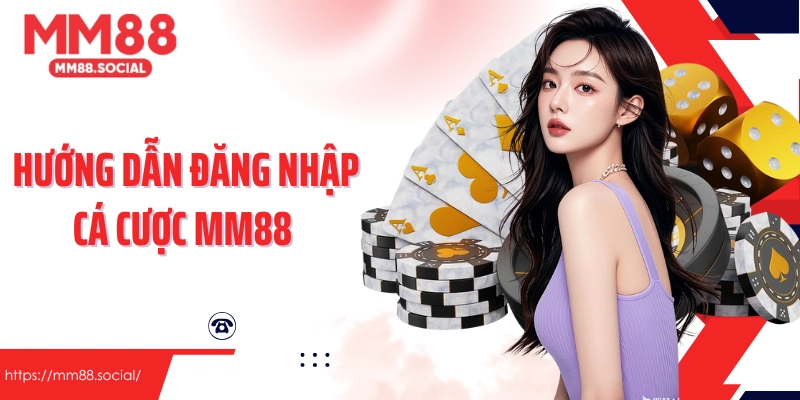 Hướng dẫn đăng nhập cá cược MM88 siêu dễ qua 3 bước