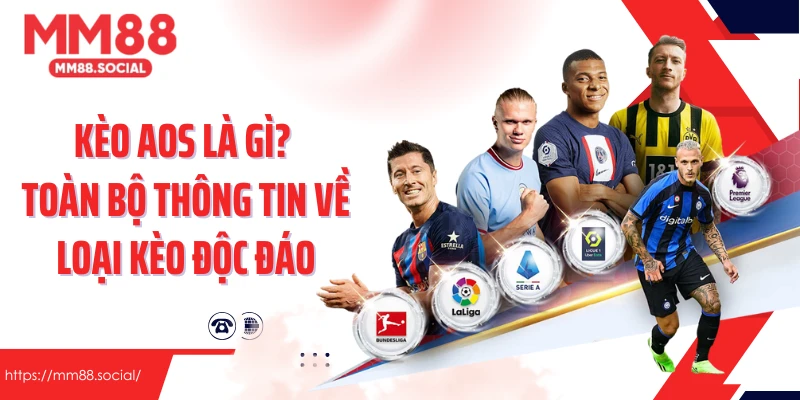 Kèo Aos Là Gì? Toàn Bộ Thông Tin Về Loại Kèo Độc Đáo