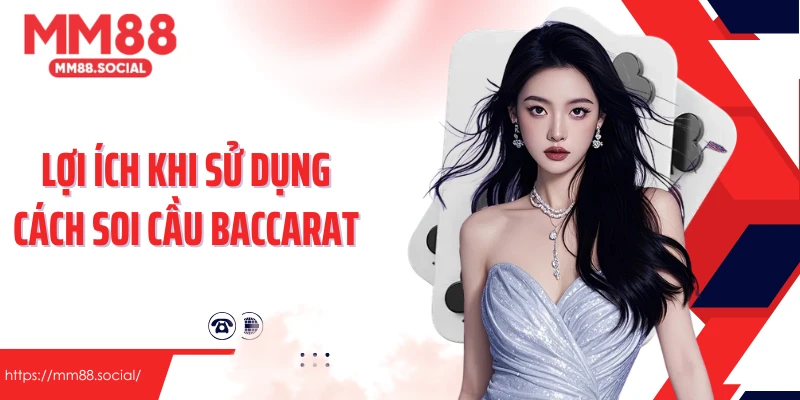 Lợi ích khi sử dụng cách soi cầu baccarat