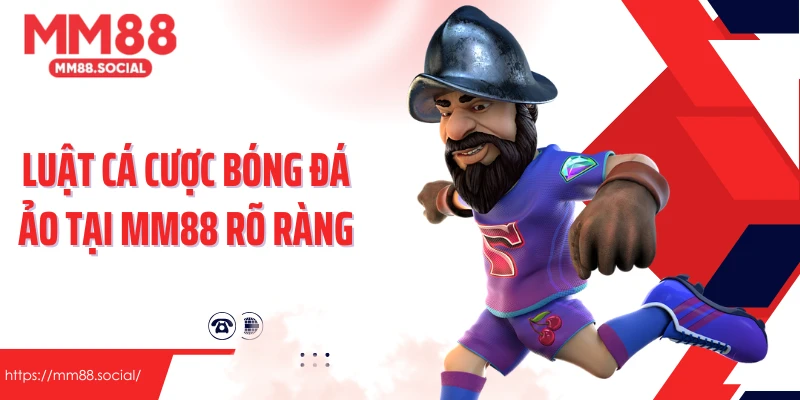 Luật cá cược bóng đá ảo tại MM88 rất rõ ràng