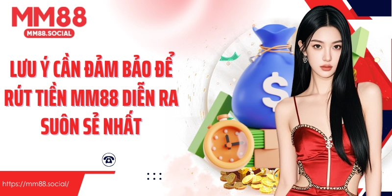 Lưu ý cần đảm bảo để rút tiền MM88 diễn ra suôn sẻ nhất