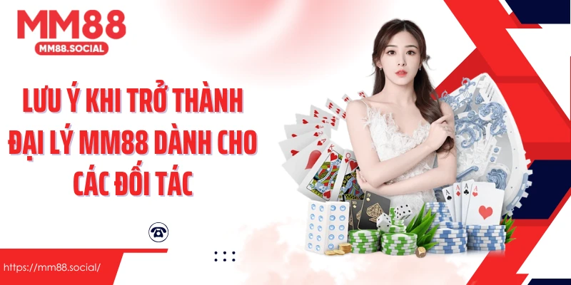 Lưu ý khi trở thành đại lý MM88 dành cho các đối tác
