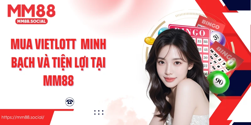 Mua Vietlott minh bạch và tiện lợi tại MM88