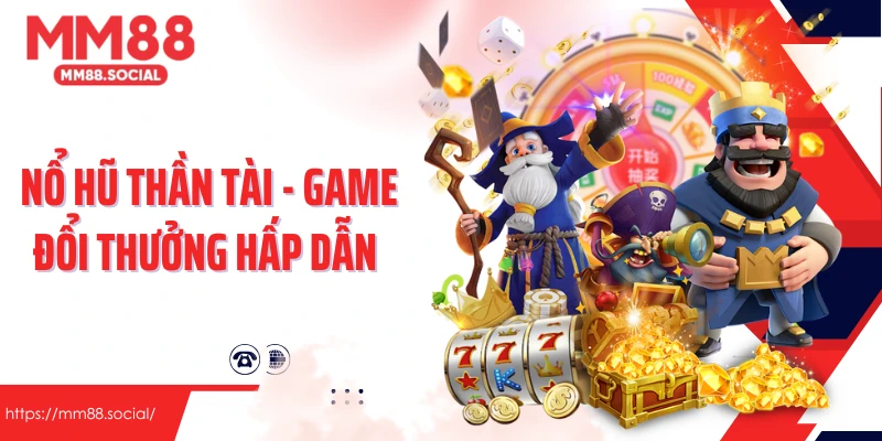 Nổ Hũ Thần Tài - Game Đổi Thưởng Hấp Dẫn Tại Mm88