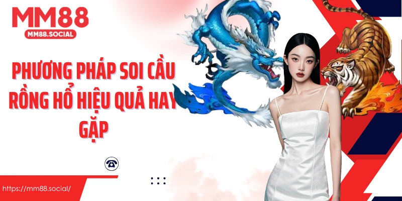 Phương pháp soi cầu rồng hổ hiệu quả hay gặp