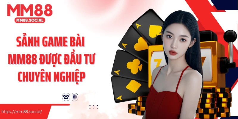Sảnh game bài MM88 được đầu tư chuyên nghiệp