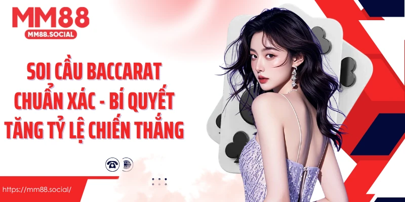 Soi Cầu Baccarat Chuẩn Xác - Bí Quyết Gia Tăng Tỷ Lệ Chiến Thắng