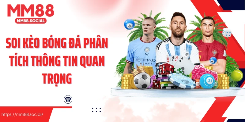 Soi kèo bóng đá phân tích thông tin quan trọng